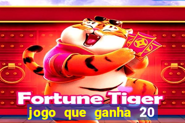 jogo que ganha 20 reais no cadastro